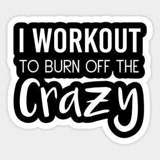 I Workout To Be Burn Off The Crazy Sticker